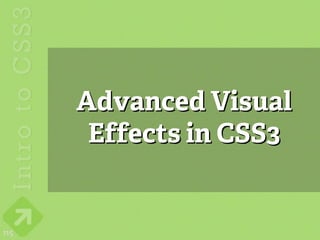 Advanced Visual
       Effects in CSS3


115
 