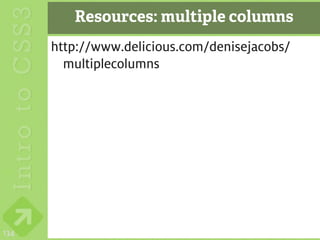 Resources: multiple columns
      http://www.delicious.com/denisejacobs/
        multiplecolumns




134
 