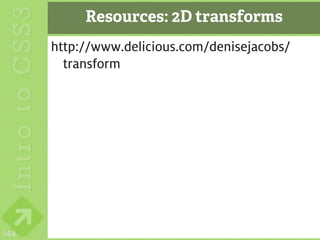 Resources: 2D transforms
      http://www.delicious.com/denisejacobs/
        transform




144
 