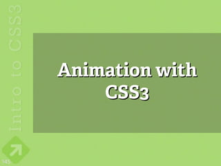 Animation with
          CSS3


145
 