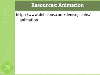 Resources: Animation
      http://www.delicious.com/denisejacobs/
        animation




153
 