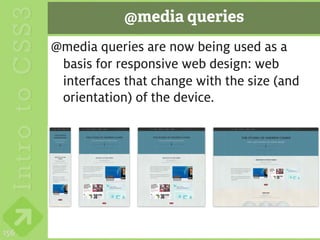 @media queries
      @media queries are now being used as a
       basis for responsive web design: web
       interfaces that change with the size (and
       orientation) of the device.




156
 