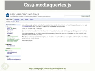 Css3-mediaqueries.js




165     http://code.google.com/p/css3-mediaqueries-js/
 