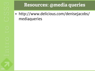 Resources: @media queries
      • http://www.delicious.com/denisejacobs/
        mediaqueries




166
 