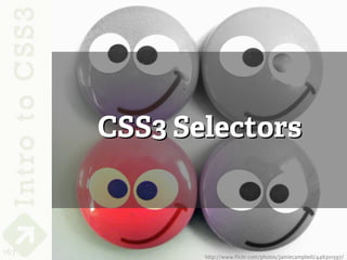 CSS3 Selectors



167          http://www.flickr.com/photos/jamiecampbell/446301597/
 