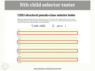 Nth child selector tester




172         http://leaverou.me/demos/nth.html
 