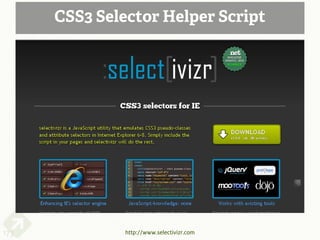 CSS3 Selector Helper Script




173            http://www.selectivizr.com
 