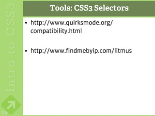 Tools: CSS3 Selectors
      • http://www.quirksmode.org/
        compatibility.html

      • http://www.findmebyip.com/litmus




174
 