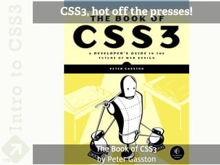 CSS3, hot off the presses!




             The Book of CSS3
179          by Peter Gasston
 