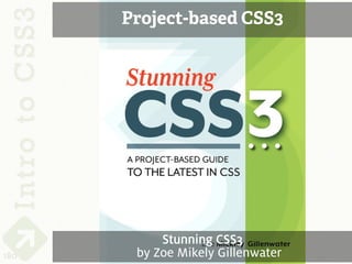 Project-based CSS3




           Stunning CSS3
180    by Zoe Mikely Gillenwater
 
