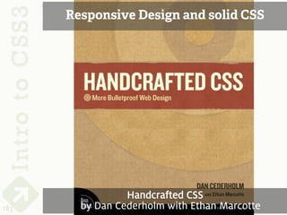 Responsive Design and solid CSS




                 Handcrafted CSS
183     by Dan Cederholm with Ethan Marcotte
 