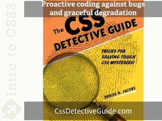 Proactive coding against bugs
        and graceful degradation




         CssDetectiveGuide.com
186
 