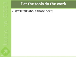 Let the tools do the work
     • We’ll talk about those next!




45
 