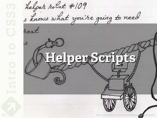 Helper Scripts



54          http://www.flickr.com/photos/keystricken/386106987/
 