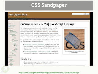 CSS Sandpaper




58   http://www.useragentman.com/blog/csssandpaper-a-css3-javascript-library/
 