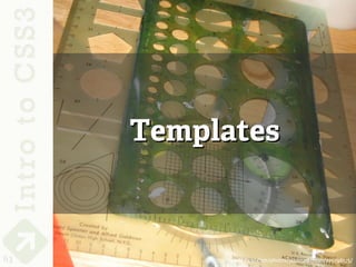Templates



63       http://www.flickr.com/photos/jazzmasterson/275796175/
 