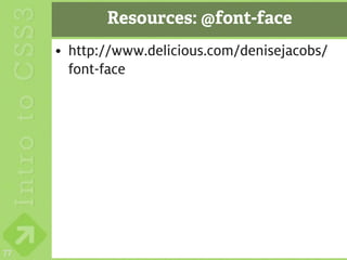 Resources: @font-face
     • http://www.delicious.com/denisejacobs/
       font-face




77
 