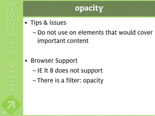 opacity
     • Tips & issues
        – Do not use on elements that would cover
          important content

     • Browser Support
        – IE lt 8 does not support
        – There is a filter: opacity



88
 