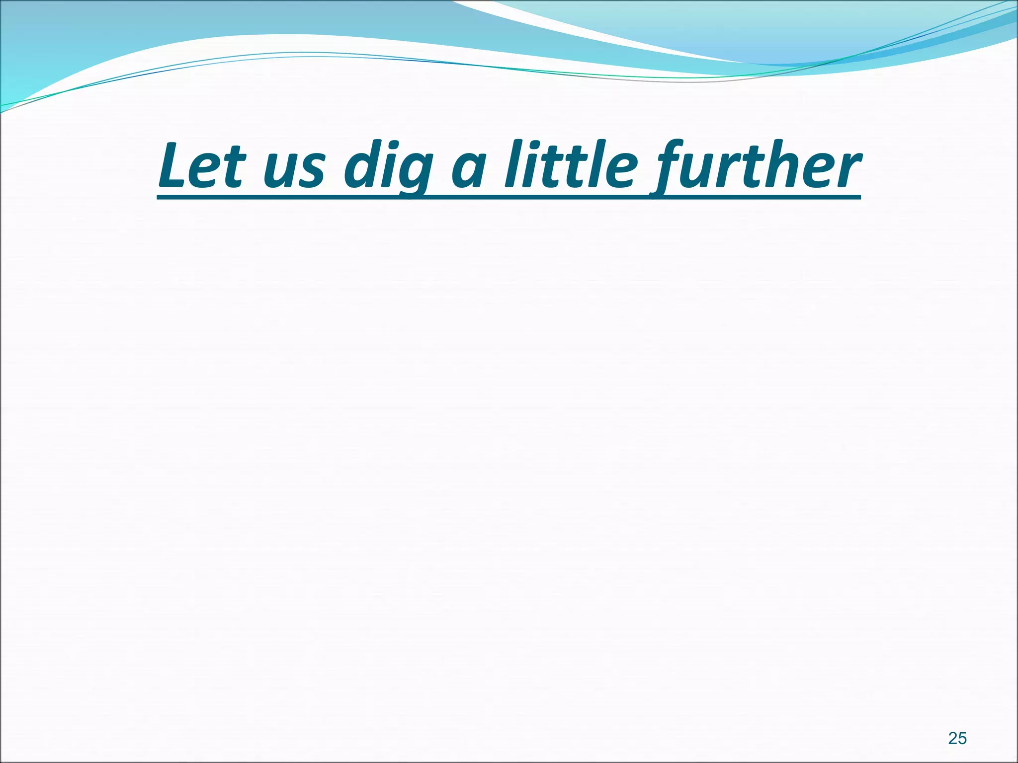 Let us dig a little further
25
 
