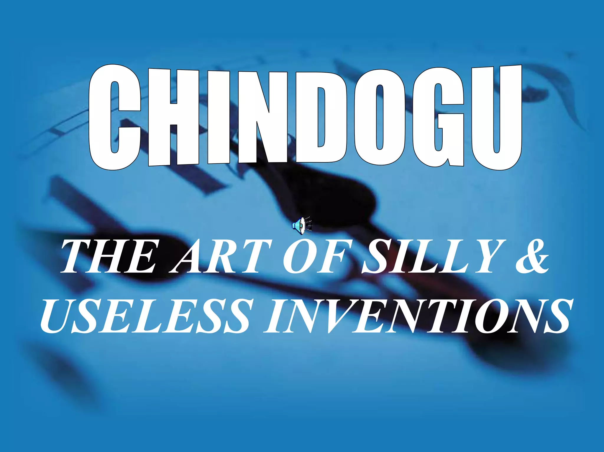 CHINDOGUTHE ART OF SILLY & USELESS INVENTIONS