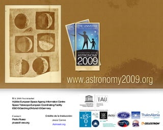 IYA 2009 Secretariat Hubble European Space Agency Information Centre Space Telescope-European Coordinating Facility  ESO – Garching – Munich – Germany Contact: Pedro Russo [email_address] Crédito de la traducción: Jesús Canive Astroseti.org 