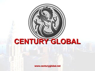 www.centuryglobal.net CENTURY GLOBAL 