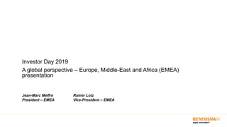 Investor Day 2019
A global perspective – Europe, Middle-East and Africa (EMEA)
presentation
Jean-Marc Meffre Rainer Lotz
President – EMEA Vice-President – EMEA
 