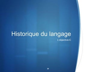 Historique du langage
L’objective-C

20

 