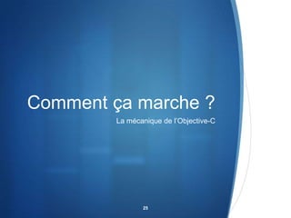 Comment ça marche ?
La mécanique de l’Objective-C

25

 