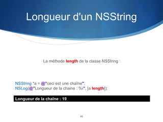 Longueur d'un NSString

La méthode length de la classe NSString :

NSString *a = @"ceci est une chaîne";
NSLog(@"Longueur de la chaine : %i", [a length]);

Longueur de la chaîne : 19

45

 