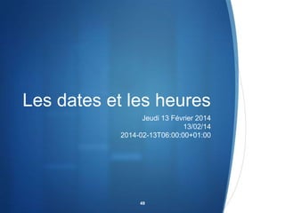 Les dates et les heures
Jeudi 13 Février 2014
13/02/14
2014-02-13T06:00:00+01:00

49

 