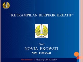 ”KETRAMPILAN BERPIKIR KREATIF” 
Oleh 
NOVIA EKOWATI 
NIM 137855441 
 