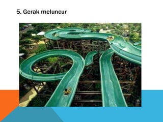 5. Gerak meluncur

 