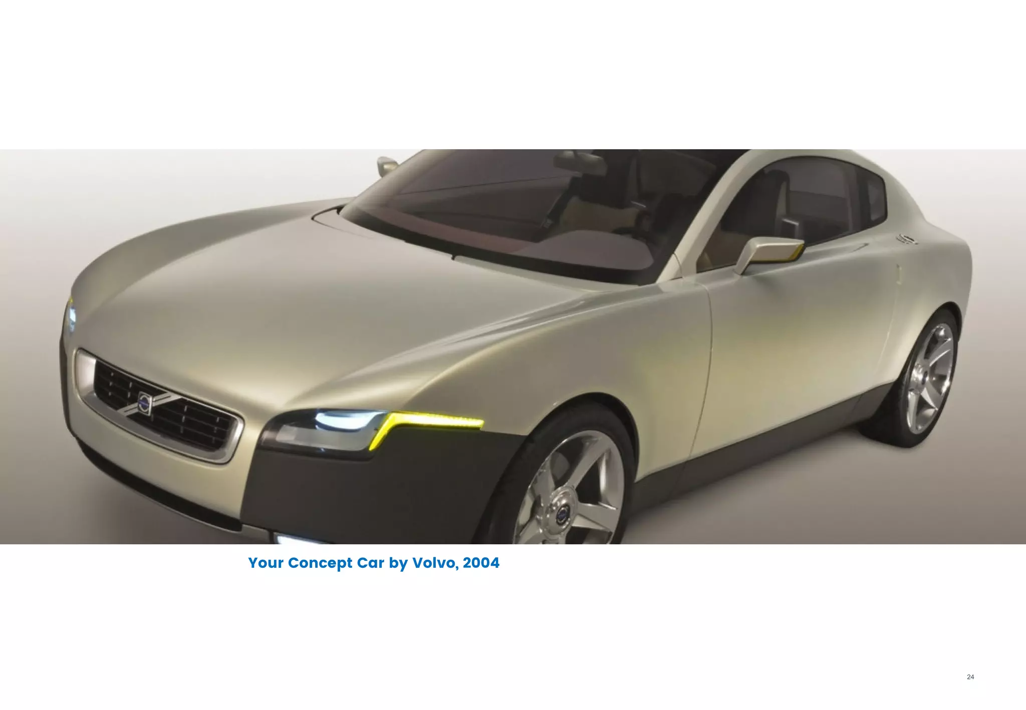 24
Your Concept Car by Volvo, 2004
 