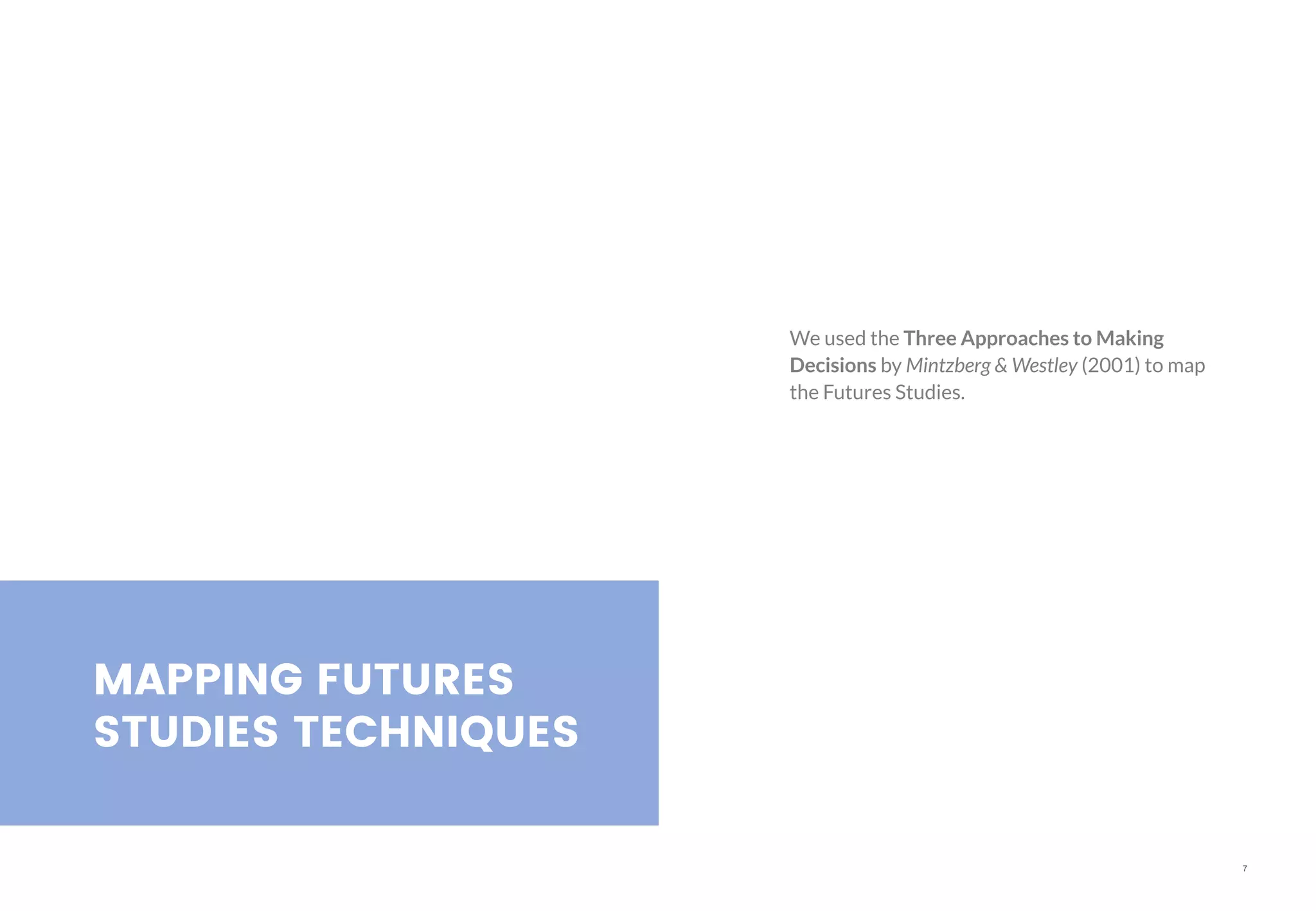 7
MAPPING FUTURES
STUDIES TECHNIQUES
We used the Three Approaches to Making
Decisions by Mintzberg & Westley (2001) to map
the Futures Studies.
 
