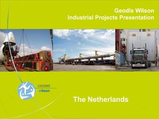 Geodis Wilson
Industrial Projects Presentation




  The Netherlands

                              1
 