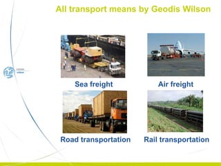 All transport means by Geodis Wilson Sea freight Air freight Road transportation Rail transportation 