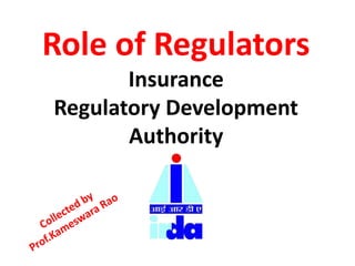 Role of Regulators
Insurance
Regulatory Development
Authority
 