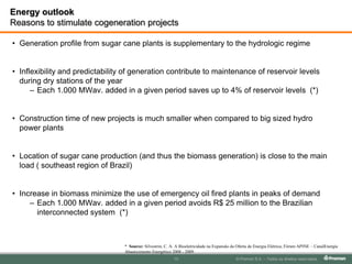 Energy OutlookTotal Primary Energy ProductionBRAZILWORLDRenewables: 12,7%Renewables: 46,0%Source: “BrazilianEnergy Balance 2009 ; IEA