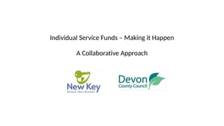 Individual Service Funds – Making it Happen
A Collaborative Approach
 