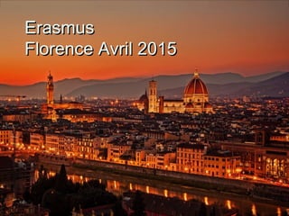 ErasmusErasmus
Florence Avril 2015Florence Avril 2015
 