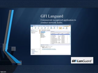 GFI Languard
Commercial recognized application to
conduct network audits.
 