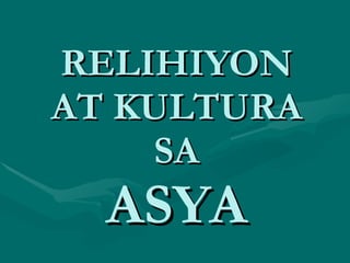 RELIHIYON AT KULTURA SA ASYA 