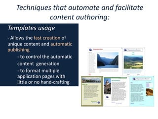 Techniques that automate and facilitate content authoring:Templates usage- Allows the fast creation of unique content and automatic publishing		- to control the automatic 		content  generation 		- to format multiple 	application pages with 	little or no hand-crafting
