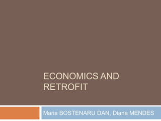 ECONOMICS AND
RETROFIT
Maria BOSTENARU DAN, Diana MENDES
 