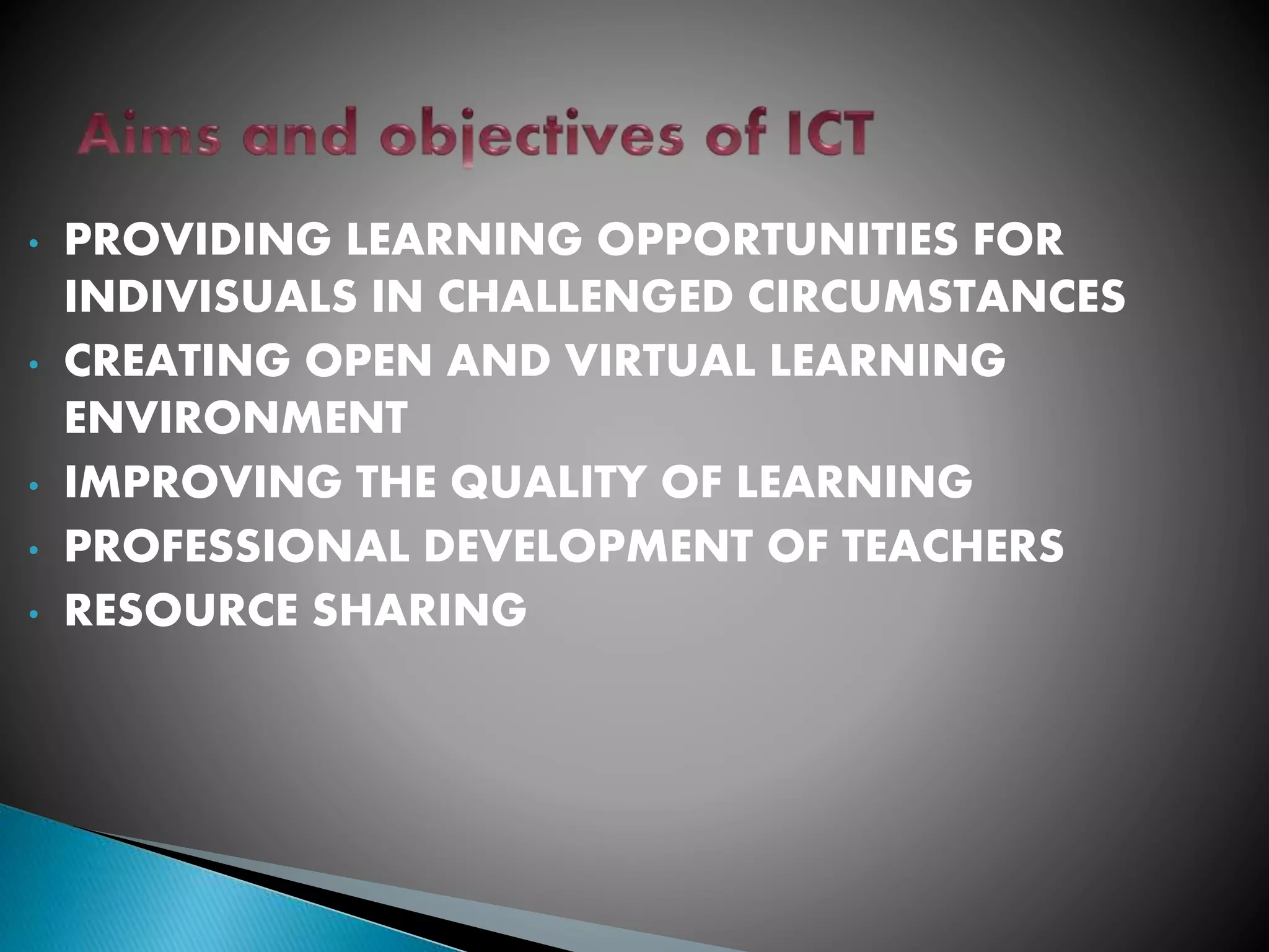 • PROVIDING LEARNING OPPORTUNITIES FOR
INDIVISUALS IN CHALLENGED CIRCUMSTANCES
• CREATING OPEN AND VIRTUAL LEARNING
ENVIRONMENT
• IMPROVING THE QUALITY OF LEARNING
• PROFESSIONAL DEVELOPMENT OF TEACHERS
• RESOURCE SHARING
 