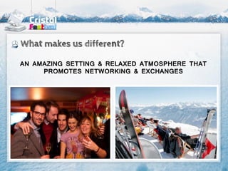 What makes us different?

AN AMAZING SETTING & RELAXED ATMOSPHERE THAT
     PROMOTES NETWORKING & EXCHANGES
 