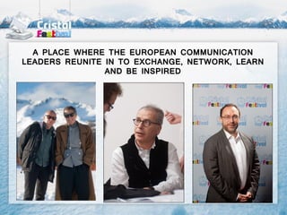 A PLACE WHERE THE EUROPEAN COMMUNICATION
LEADERS REUNITE IN TO EXCHANGE, NETWORK, LEARN
                AND BE INSPIRED
 