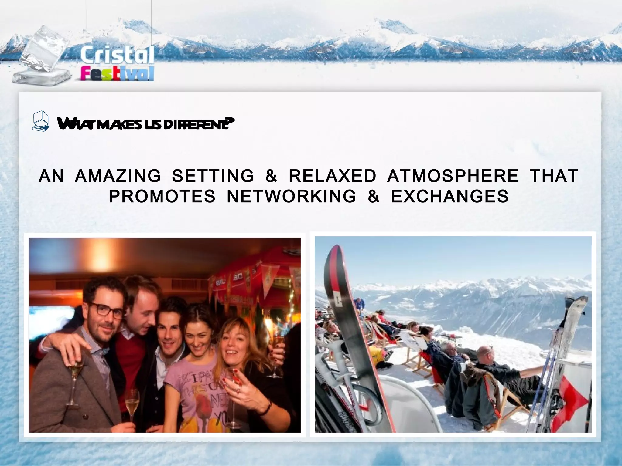 W tma us differ ?
  ha kes        ent

AN AMAZING SETTING & RELAXED ATMOSPHERE THAT
     PROMOTES NETWORKING & EXCHANGES
 