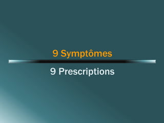 9 Symptômes 
9 Prescriptions 
 